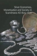Gareth Williams - Silver Economies, Monetisation & Society in Scandinavia, AD 800-1100 - 9788779345850 - V9788779345850