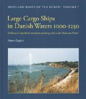 Anton Englert - Large Cargo Ships in Danish Waters 1000-1250: Evidence of specialised merchant seafaring prior to the Hanseatic Period - 9788785180537 - V9788785180537