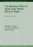 Johannes K Clausen - The Motivation Effect of Active Labor Market Policy on Wages (The Rockwool Foundation Research Unit - Study Paper) - 9788790199814 - V9788790199814