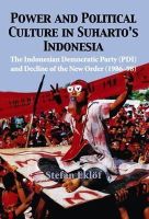 Stefan Eklof - Power and Political Culture in Suharto's Indonesia: The Indonesian Democratic Party (PDI) and the Decline of the New Order (1986-98) (NIAS Studies in Contemporary Asian History) - 9788791114182 - KST0024769
