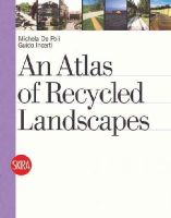 Michela De Poli - An Atlas of Recycled Landscapes - 9788857210797 - V9788857210797