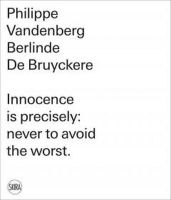 Berlinde De Bruyckere - Berlinde De Bruyckere: Philippe Vandenberg: Innocence is precisely: never to avoid the worst. - 9788857214146 - V9788857214146