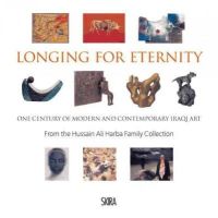 Edited By - Longing for Eternity: One Century of Modern and Contemporary Iraqi Art: From the Hussain Ali Harba Family Collection - 9788857218762 - V9788857218762