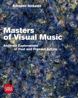 Adriano Abbado - Visual Music Masters: Abstract Explorations: History and Contemporary Research - 9788857222233 - V9788857222233