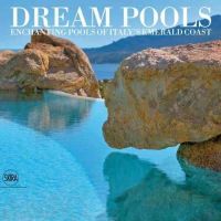 Nico Filigheddu - Dream Pools: Enchanting Pools of Italy’s Emerald Coast - 9788857224176 - V9788857224176