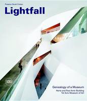 Preston Scott Cohen - Lightfall: Genealogy of a Museum: Paul and Herta Amir Building, Tel Aviv Museum of Art - 9788857226927 - V9788857226927