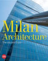 Maria Vittoria Capitanucci - Milan Architecture: The City and Expo - 9788857228549 - V9788857228549