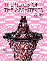 Rainald Franz - The Glass of the Architects: Vienna 1900-1937 - 9788857232447 - V9788857232447
