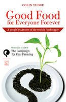 Colin Tudge - Good Food for Everyone Forever: A People's Takeover of the World's Food Supply - 9788895604138 - V9788895604138
