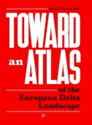 Chiara Tosi - Toward an Atlas of the European Delta Landscape - 9788895623870 - V9788895623870