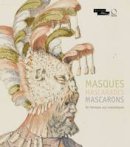 Francoise Viatte (Ed.) - Masques Mascarades Mascarons: De l antique aux romantiques (French) (French Edition) - 9788897737377 - V9788897737377