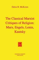 D.b. Mckown - The Classical Marxist Critiques of Religion - 9789024716562 - V9789024716562