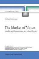 Michael Baurmann - The Market of Virtue: Morality and Commitment in a Liberal Society (Law and Philosophy Library) - 9789041118745 - V9789041118745