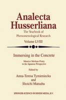 Anna-Teresa Tymieniecka (Ed.) - Immersing in the Concrete: Maurice Merleau-Ponty in the Japanese Perspective (Analecta Husserliana) (Volume 58) - 9789048150359 - V9789048150359