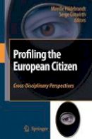 Mireille Hildebrandt (Ed.) - Profiling the European Citizen: Cross-Disciplinary Perspectives - 9789048177622 - V9789048177622