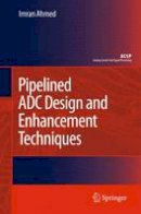 Imran Ahmed - Pipelined ADC Design and Enhancement Techniques (Analog Circuits and Signal Processing) - 9789048186518 - V9789048186518