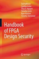 Ted Huffmire - Handbook of FPGA Design Security - 9789048191567 - V9789048191567