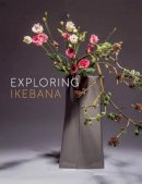 Ilse Beunen - Exploring Ikebana (Dutch and English Edition) - 9789058565044 - V9789058565044