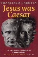 Francesco Carotta - Jesus Was Caesar - 9789059113961 - V9789059113961