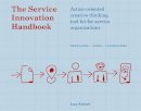 Lucy Kimbell - The Service Innovation Handbook: Action-oriented Creative Thinking Toolkit for Service Organizations - 9789063693534 - V9789063693534