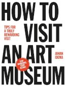 Johan Idema - How to Visit an Art Museum: Tips for a truly rewarding visit - 9789063693558 - V9789063693558