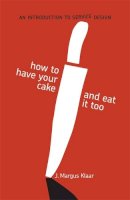 Margus J. Klaar - How to Have Your Cake and Eat It Too: An Introduction to Service Design - 9789063693817 - V9789063693817