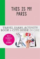 Petra De Hamer - This is my Paris: Do it Yourself City Journal - 9789063693947 - V9789063693947