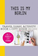 Petra De Hamer - This is my Berlin: Do it yourself city journal - 9789063693961 - V9789063693961