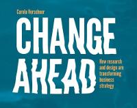 Carola Verschoor - Change Ahead: How Research and Design are Transforming Business Strategy - 9789063693985 - V9789063693985