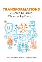 Yee, Joyce, Jefferies, Emma, Michlewski, Kamil - Transformations: 7 Roles to Drive Change by Design - 9789063694579 - V9789063694579