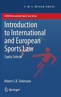 Robert C. R. Siekmann - Introduction to International and European Sports Law: Capita Selecta (ASSER International Sports Law Series) - 9789067048514 - V9789067048514
