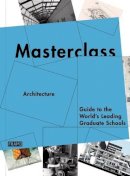 Ana Martins - Masterclass: Architecture: Guide to the World's Leading Graduate Schools - 9789077174982 - V9789077174982