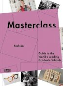 Jane Szita - Masterclass: Fashion Design: Guide to the World's Leading Schools - 9789077174999 - V9789077174999