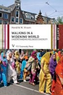 Hendrik M Vroom - Walking in a Widening World: Understanding Religious Diversity - 9789086596522 - V9789086596522