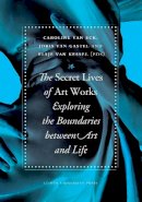 Caroline Van Eck (Ed.) - The Secret Lives of Artworks: Exploring the Boundaries between Art and Life - 9789087281397 - V9789087281397