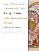 Erik Kwakkel (Ed.) - Writing in Context: Insular Manuscript Culture 500-1200 - 9789087281823 - V9789087281823