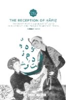 Bahman Solati - The Reception of Hafiz: The Sweet Poetic Language of Hafiz in Nineteenth and Twentieth Century Persia - 9789087281977 - V9789087281977