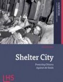 Koos Bosma - Shelter City: Protecting Citizens Against Air Raids (Landscape and Heritage Research) - 9789089642110 - V9789089642110