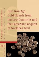 Guido Creemers (Ed.) - Late Iron Age Gold Hoards from the Low Countries and the Caesarian Conquest of Northern Gaul - 9789089643490 - V9789089643490