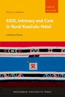 Patricia C. Henderson - AIDS, Intimacy and Care in Rural KwaZulu-Natal: A Kinship of Bones (Amsterdam University Press - Care and Welfare Series) - 9789089643599 - V9789089643599