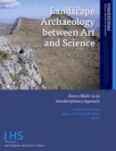 Sjoerd J. Kluiving - Landscape Archaeology Between Art and Science - 9789089644183 - V9789089644183