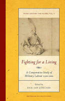 Erik Jan Zurcher (Ed.) - Fighting for a Living: A Comparative Study of Military Labour 1500-2000 (Work around the Globe: Historical Comparisons) - 9789089644527 - V9789089644527