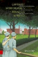 Erik De Gier - Capitalist Workingman's Paradises Revisited - 9789089645814 - V9789089645814