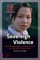 Steve Choe - Sovereign Violence: Ethics and South Korean Cinema in the New Millennium (Film Culture in Transition) - 9789089646385 - V9789089646385