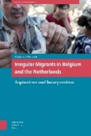 Masja Van Meeteren - Irregular Migrants in Belgium and the Netherlands: Aspirations and Incorporation (IMISCOE Research) - 9789089646439 - V9789089646439