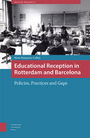 Maria Bruquetas Callejo - Educational Reception in Rotterdam and Barcelona: Policies, Practices and Gaps (IMISCOE Research) - 9789089646446 - V9789089646446