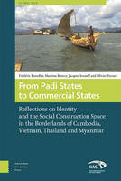 Maxime Boutry - From Padi States to Commercial States: Reflections on Identity and the Social Construction Space in the Borderlands of Cambodia, Vietnam, Thailand and Myanmar (Global Asia) - 9789089646590 - V9789089646590
