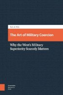Rob De Wijk - The Art of Military Coercion - 9789089646743 - V9789089646743