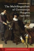 Christopher Joby - The Multilingualism of Constantijn Huygens (1596-1687) (Amsterdam University Press - Amsterdam Studies in the Dutch Golden Age) - 9789089647030 - V9789089647030