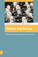 Jan Willem Duyvendak (Ed.) - Players and Arenas: The Interactive Dynamics of Protest (Amsterdam University Press - Protest and Social Movement) - 9789089647085 - V9789089647085